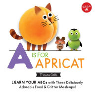 Title: Little Concepts: A is for Apricat: Learn Your ABCs with These Deliciously Adorable Food & Critter Mash-Ups!, Author: Mauro Gatti