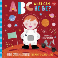 Title: ABC for Me: ABC What Can He Be?: Boys can be anything they want to be, from A to Z, Author: Sugar Snap Studio