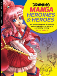 Title: Illustration Studio: Drawing Manga Heroines and Heroes: An interactive guide to drawing anime characters, props, and scenes step by step, Author: Sonia Leong