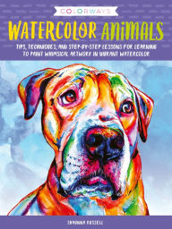 Title: Colorways: Watercolor Animals: Tips, techniques, and step-by-step lessons for learning to paint whimsical artwork in vibrant watercolor, Author: Shaunna Russell