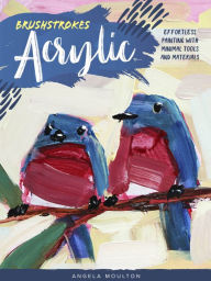 Free book in pdf download Brushstrokes: Acrylic: Effortless painting with minimal tools and materials