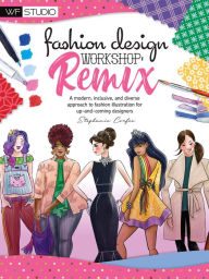 Title: Fashion Design Workshop: Remix: A modern, inclusive, and diverse approach to fashion illustration for up-and-coming designers, Author: Stephanie Corfee