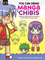 Title: You Can Draw Manga Chibis: A step-by-step guide for learning to draw basic manga chibis, Author: Samantha Whitten