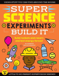 Title: SUPER Science Experiments: Build It: Build rockets and racers and test energy forces!, Author: Elizabeth Snoke Harris