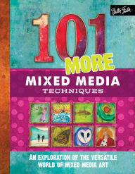 Title: 101 More Mixed Media Techniques: An exploration of the versatile world of mixed media art, Author: Cherril Doty