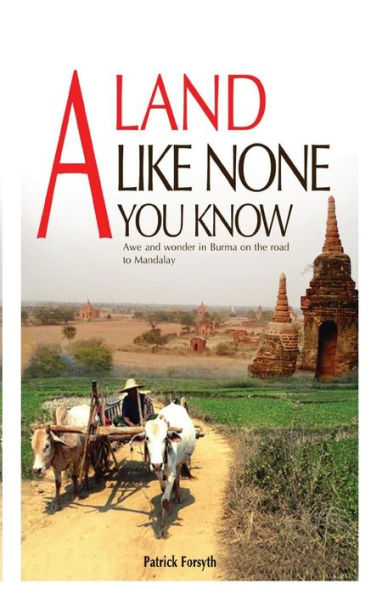 A Land Like None You Know: Awe and wonder in Burma on the road to Mandalay