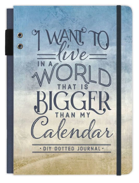 I Want to Live in a World that Is Bigger Than My Calendar: A DIY Dotted Journal