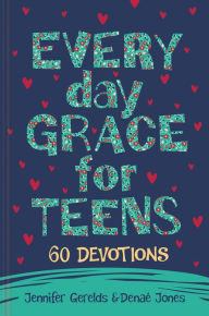 Title: Everyday Grace for Teens: 60 Devotions, Author: Jennifer Gerelds