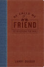 He Calls Me Friend: 90 Devotions For Men