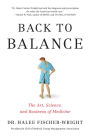 Back To Balance: The Art, Science, And Business of Medicine