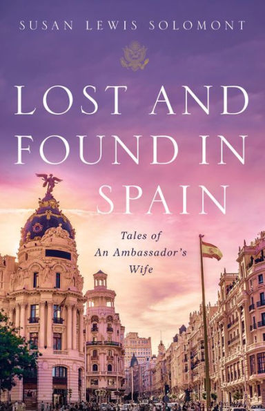 Lost and Found Spain: Tales of An Ambassador's Wife