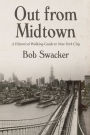 Out From Midtown: A Historical Walking Guide to New York City