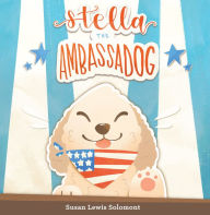 Title: Stella the Ambassadog, Author: Susan Lewis Solomont