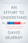 Alternative view 1 of An Effort to Understand: Hearing One Another (and Ourselves) in a Nation Cracked in Half