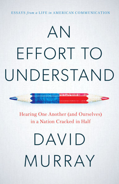 An Effort to Understand: Hearing One Another (and Ourselves) in a Nation Cracked in Half