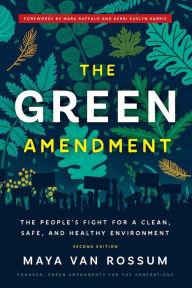 Title: The Green Amendment: The People's Fight for a Clean, Safe, and Healthy Environment, Author: Maya K. van Rossum