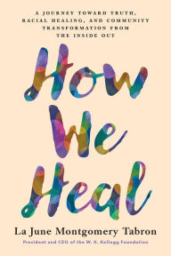 Pdf files free download books How We Heal: A Journey Toward Truth, Racial Healing, and Community Transformation from the Inside Out (English literature) by La June Montgomery Tabron