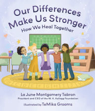 Read books online free download Our Differences Make Us Stronger: How We Heal Together by La June Montgomery Tabron, TeMika Grooms 9781633311039 (English literature) 