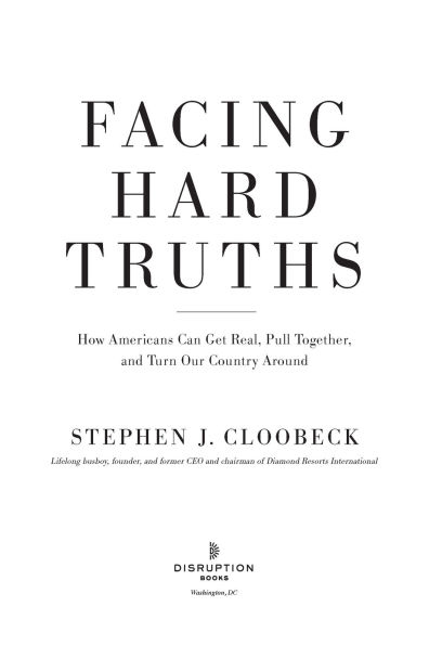 Facing Hard Truths: How Americans Can Get Real, Pull Together, and Turn Our Country Around