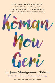 Free ebook text format download Kòman Nou Geri: Yon Vwayaj Vè Laverite, Gerizon Rasyal, ak Transfomasyon Kominote soti Anndan pou rive Deyòde Anndan a Deyò by La June Montgomery Tabron, Serena Cantave 9781633311336 (English literature)