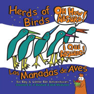 Title: Herds of Birds, Oh How Absurd!: Las Manadas de Aves, Que Absurdo!, Author: S. J. Bushue