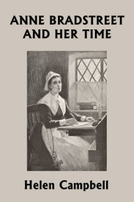 Title: Anne Bradstreet and Her Time (Yesterday's Classics), Author: Helen Campbell