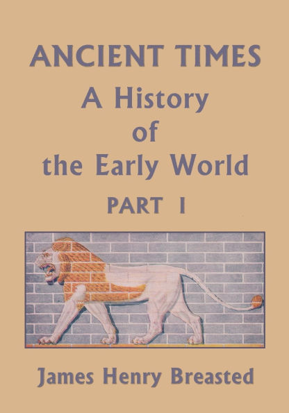 Ancient Times, A History of the Early World, Part I (Yesterday's Classics)