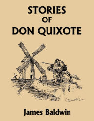 Title: Stories of Don Quixote, Study Edition (Yesterday's Classics), Author: James Baldwin