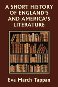 Title: A Short History of England's and America's Literature (Yesterday's Classics), Author: Eva March Tappan