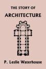 The Story of Architecture throughout the Ages (Yesterday's Classics)