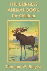 Title: The Burgess Animal Book for Children (Color Edition) (Yesterday's Classics), Author: Thornton W. Burgess