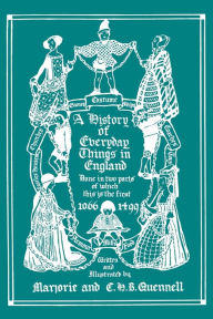 Title: A History of Everyday Things in England, Volume I, 1066-1499 (Black and White Edition) (Yesterday's Classics), Author: Marjorie and C H B Quennell