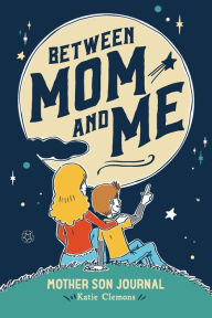 Title: Between Mom and Me: Mother son journal, Author: Katie Clemons
