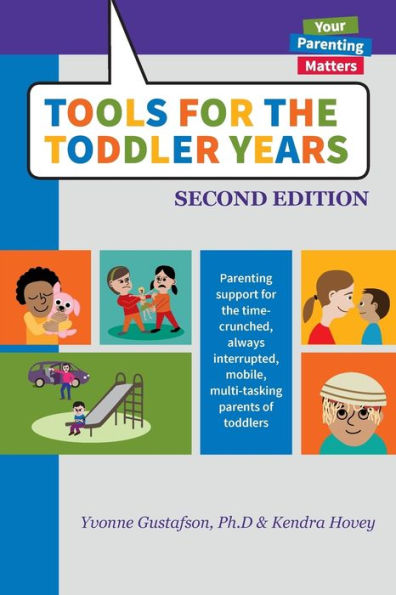 Tools for the Toddler Years: Parenting Support for the Time-Crunched, Always Interrupted, Mobile, Multi-Tasking Parents of Toddlers