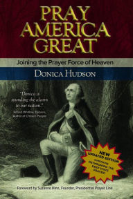 Title: Pray America Great: Joining the Prayer Force of Heaven, Author: Donica Hudson