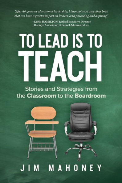 to Lead Is Teach: Stories and Strategies from the Classroom Boardroom