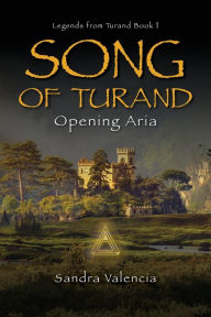Title: Song of Turand: Opening Aria, Author: Sandra Valencia
