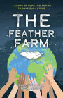 The Feather Farm: A Story of Hope and Action to Save Our Future