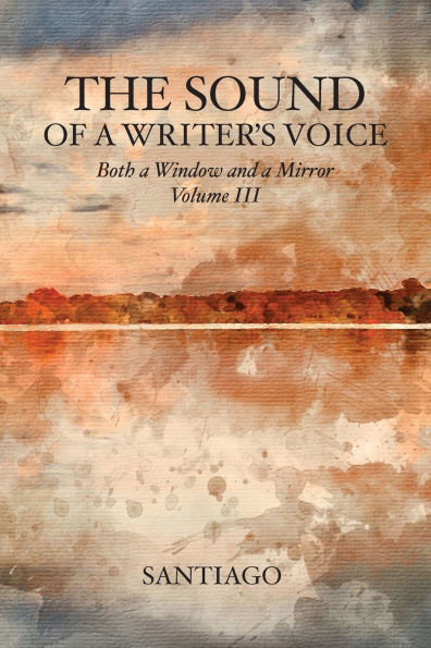 The Sound of a Writer's Voice: Both Window and Mirror Volume III