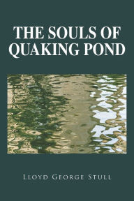 Title: The Souls of Quaking Pond, Author: Lloyd George Stull