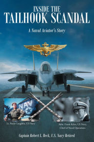 Title: Inside The Tailhook Scandal: A Naval Aviator's Story, Author: Captain L.