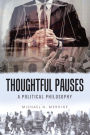 Thoughtful Pauses: A Political Philosophy