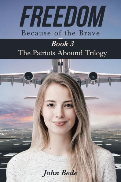 Freedom Because of The Brave: Book 3 Patriots Abound Trilogy