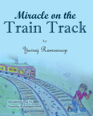 Title: Miracle on the Train Track, Author: Yuvraj Ramsaroop