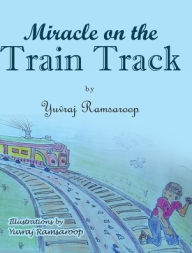 Title: Miracle on the Train Track, Author: Yuvraj Ramsaroop