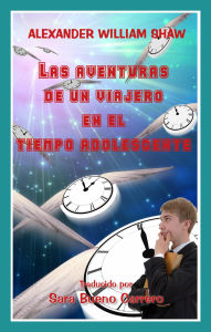 Title: Las Aventuras De Un Viajero En El Tiempo Adolescente, Author: Alex Shaw