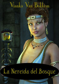 Title: LA NEREIDA DEL BOSQUE, Author: Vianka Van Bokkem