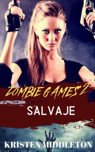 Title: Zombie Games (Salvaje) Segunda parte., Author: Kristen Middleton