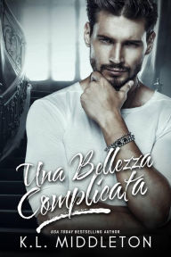 Title: Una Bellezza Complicata, Author: K.L. Middleton