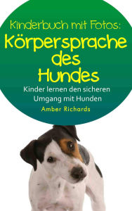Title: So Lernen Kinder Den Sicheren Umgang Mit Hunden, Author: Amber Richards